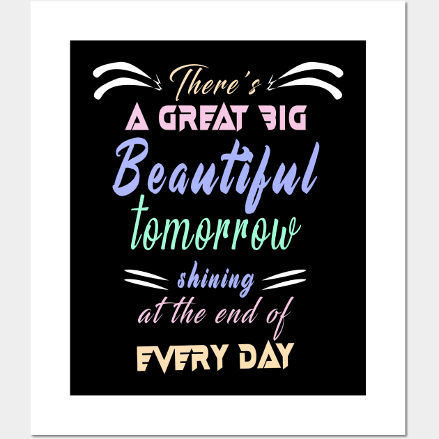 Great Big Beautiful Tomorrow: Amazing newest design about There's A Great Big Beautiful Tomorrow Wall Art by Ksarter